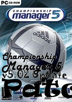 Box art for Championship Manager 5 v5.02 Update Patch