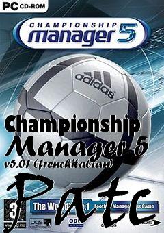 Box art for Championship Manager 5 v5.01 (frenchitalian) Patc
