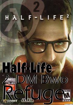 Box art for Half-Life 2: DM Bwo Refuge