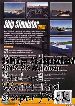 Box art for Ship Simulator 2008 P6 Harbour Patrol and Water Taxi Super Pack