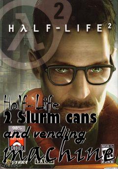 Box art for Half-Life 2 Slurm cans and vending machine