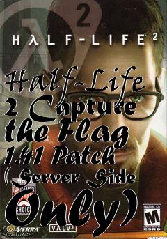 Box art for Half-Life 2 Capture the Flag 1.41 Patch (Server Side Only)