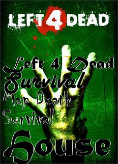 Box art for Left 4 Dead Survival Map Death Survival House