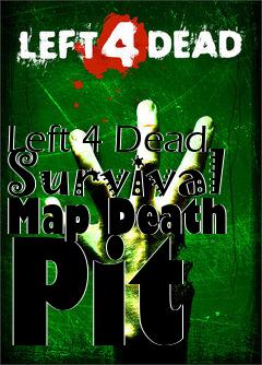 Box art for Left 4 Dead Survival Map Death Pit