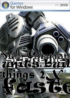 Box art for Sub-Command units build things 2X faster