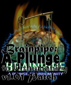 Box art for Brainpipe: A Plunge to Unhumanity v1.01 Patch