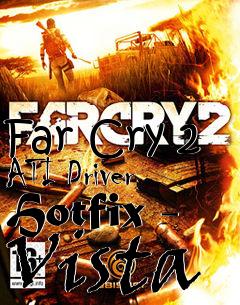 Box art for Far Cry 2 ATI Driver Hotfix - Vista