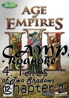 Box art for CAMPAIGN - Roanoke 4: Tales of Two Shadows Chapter 2