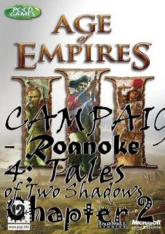 Box art for CAMPAIGN - Roanoke 4: Tales of Two Shadows Chapter 2