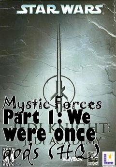 Box art for Mystic Forces Part 1: We were once gods (HQ)
