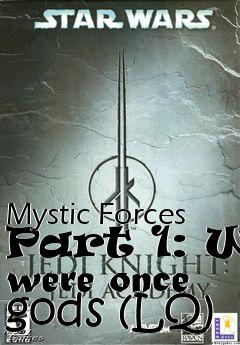 Box art for Mystic Forces Part 1: We were once gods (LQ)