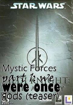 Box art for Mystic Forces part 1: we were once gods (teaser)