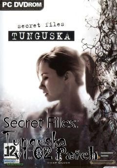 Box art for Secret Files: Tunguska - v1.02 Patch