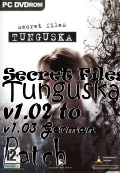 Box art for Secret Files: Tunguska v1.02 to v1.03 German Patch