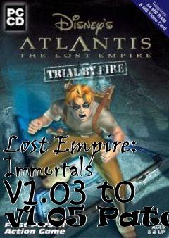 Box art for Lost Empire: Immortals v1.03 to v1.05 Patch