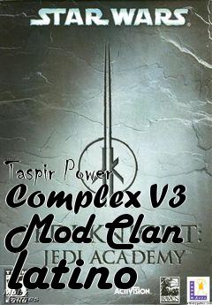 Box art for Taspir Power Complex V3 Mod Clan latino
