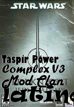 Box art for Taspir Power Complex V3 Mod Clan latino