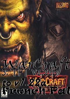 Box art for WarCraft 3: TFT v1.21b to v1.22a French Patch