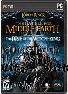 Box art for Minas Tirith the White City... With Snow?