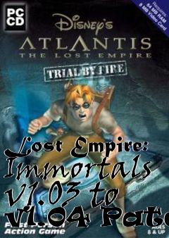 Box art for Lost Empire: Immortals v1.03 to v1.04 Patch