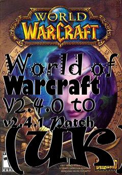 Box art for World of Warcraft v2.4.0 to v2.4.1 Patch (UK)