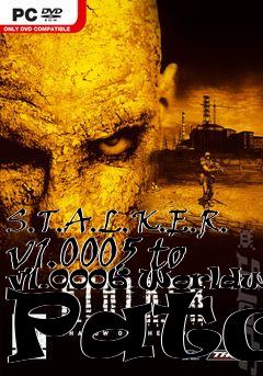 Box art for S.T.A.L.K.E.R. v1.0005 to v1.0006 Worldwide Patch