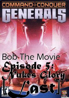 Box art for Bob The Movie Episode 5: Nukes Glory [Last]