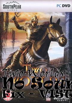 Box art for Two Worlds No Sound Fix - VISTA