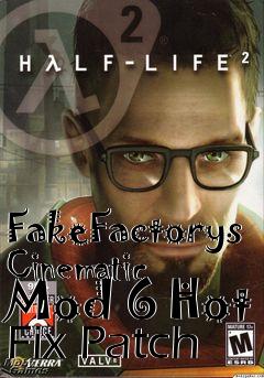 Box art for FakeFactorys Cinematic Mod 6 Hot Fix Patch