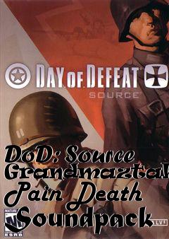 Box art for DoD: Source Grandmaztahaces Pain Death Soundpack