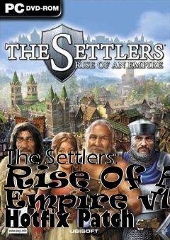 Box art for The Settlers: Rise Of An Empire v1.2 Hotfix Patch