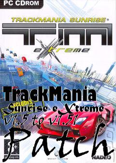 Box art for TrackMania Sunrise eXtreme v1.5 to v1.51 Patch