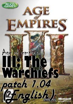 Box art for Age of empires III: The Warchiefs patch 1.04 (English)