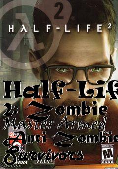 Box art for Half-Life 2: Zombie Master Armed Anti-Zombie Survivors