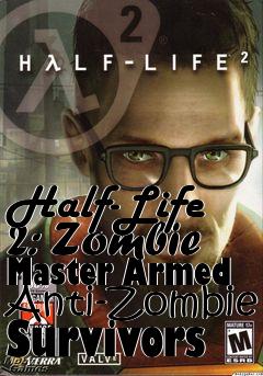 Box art for Half-Life 2: Zombie Master Armed Anti-Zombie Survivors