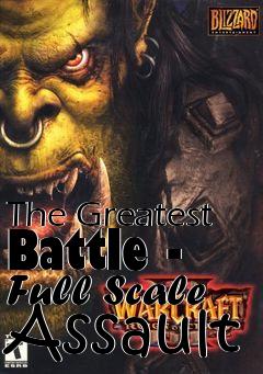 Box art for The Greatest Battle - Full Scale Assault