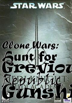 Box art for Clone Wars: Hunt for Grevious Republic Gunship