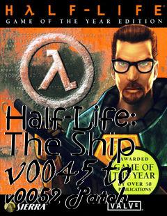Box art for Half-Life: The Ship v0045 to v0052 Patch