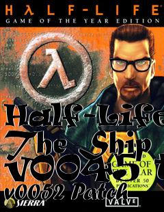 Box art for Half-Life: The Ship v0045 to v0052 Patch