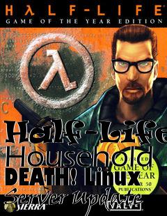 Box art for Half-Life: Household DEATH! Linux Server Update