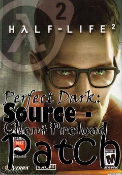 Box art for Perfect Dark: Source - Client Preload Patch