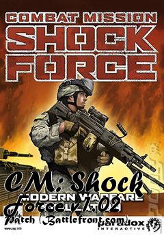 Box art for CM: Shock Force v1.02 Patch (Battlefront.com)