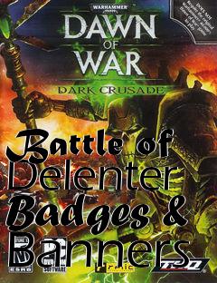 Box art for Battle of Delenter Badges & Banners