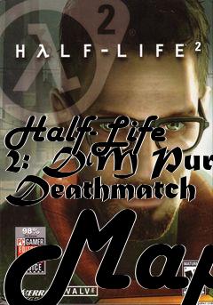 Box art for Half-Life 2: DM Pure Deathmatch Map
