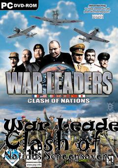 Box art for War Leaders: Clash of Nations Screensaver