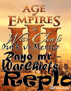 Box art for Ourk vs Mexico Rayo mr - WarChiefs Replay