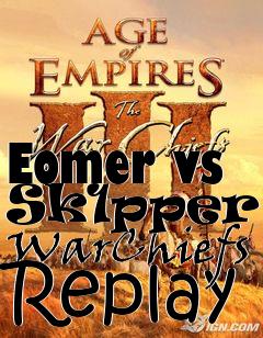 Box art for Eomer vs Sk1pper - WarChiefs Replay