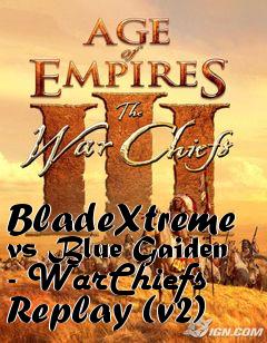Box art for BladeXtreme vs Blue Gaiden - WarChiefs Replay (v2)
