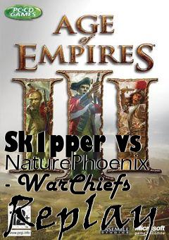 Box art for Sk1pper vs NaturePhoenix - WarChiefs Replay