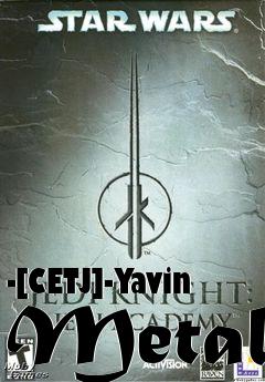 Box art for -[CETJ]-Yavin Metal